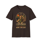 Followed the Trail Now I Am Lost T-Shirt