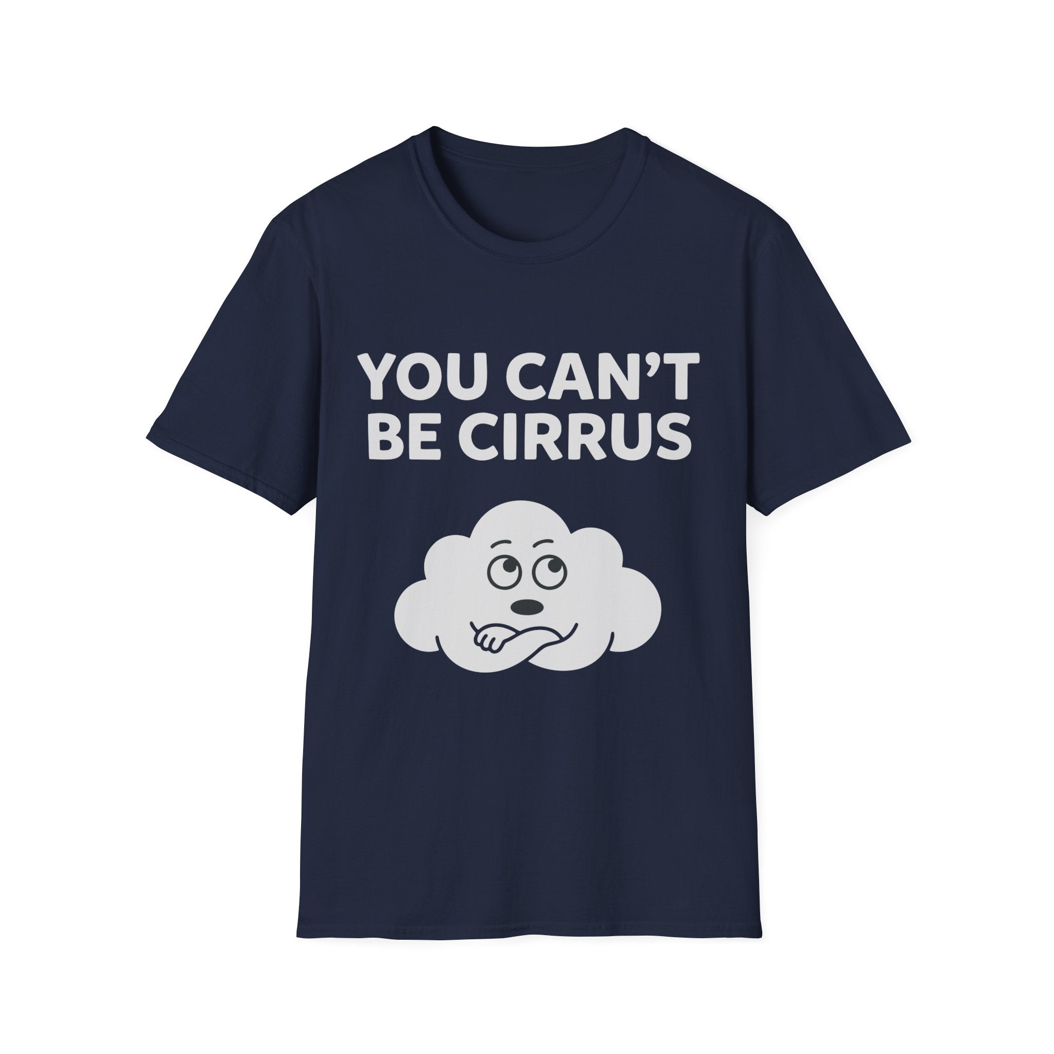 You Can't Be Cirrus T-Shirt