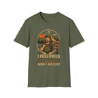 Followed the Trail Now I Am Lost T-Shirt