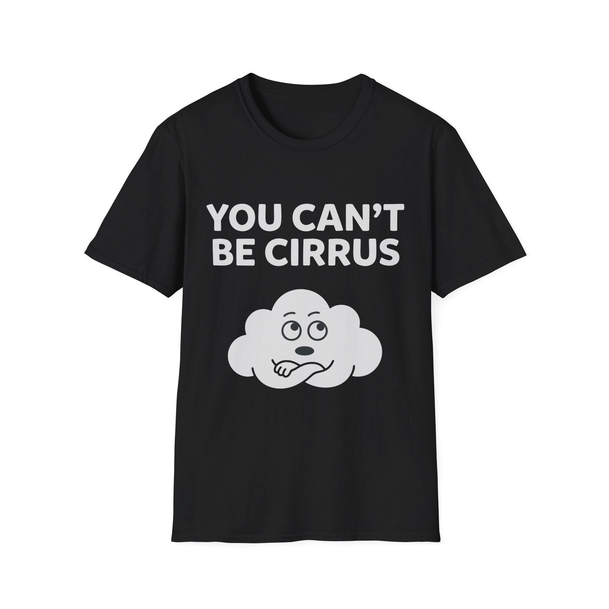 You Can't Be Cirrus T-Shirt