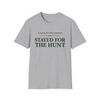 Stayed for the Hunt T-Shirt