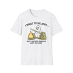 I Want to Believe, I Packed Snacks Just In Case T-Shirt