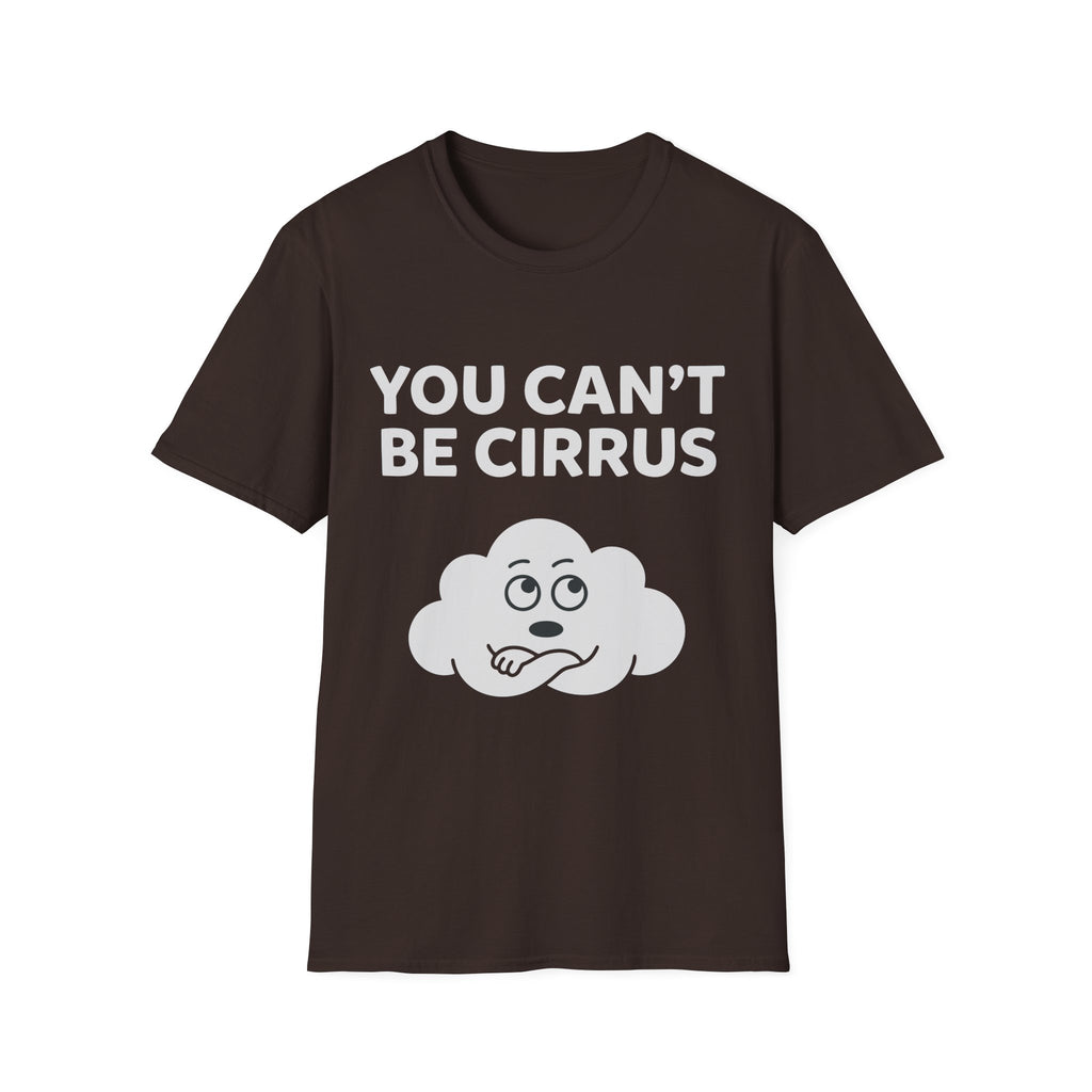 You Can't Be Cirrus T-Shirt