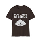 You Can't Be Cirrus T-Shirt