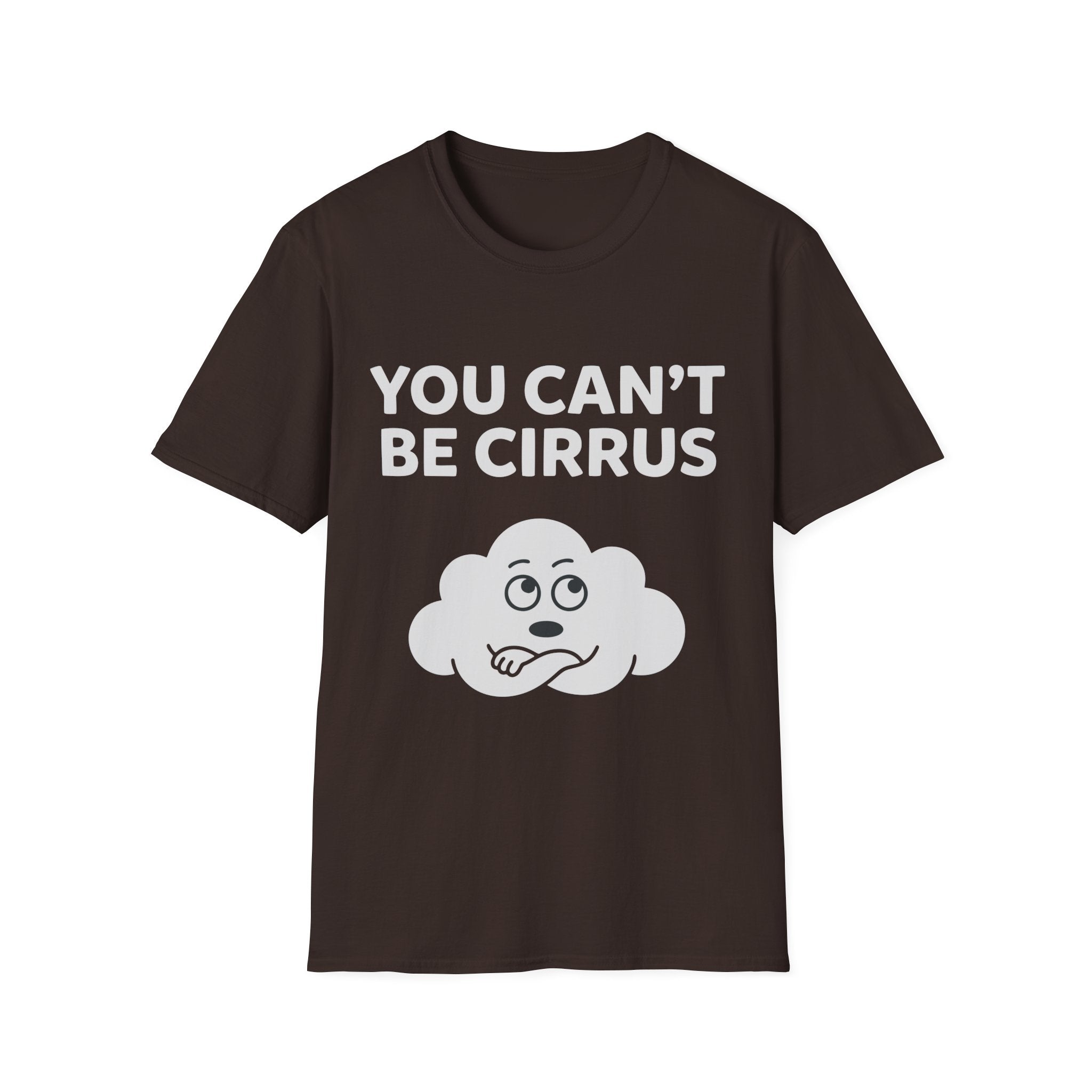 You Can't Be Cirrus T-Shirt