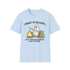 I Want to Believe, I Packed Snacks Just In Case T-Shirt