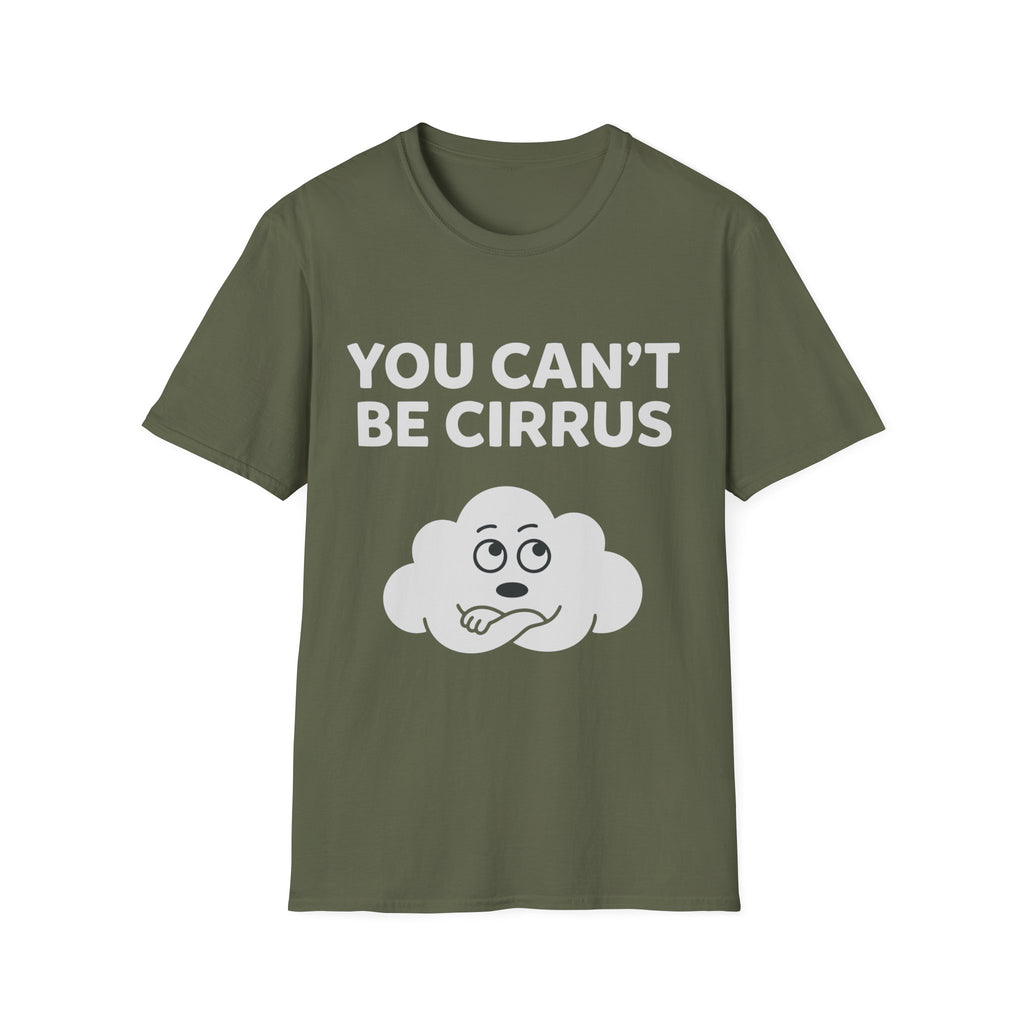You Can't Be Cirrus T-Shirt