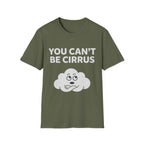 You Can't Be Cirrus T-Shirt