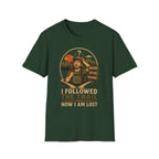 Followed the Trail Now I Am Lost T-Shirt