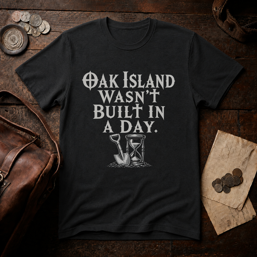 Oak Island Wasn't Built in a Day T-Shirt