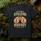 It's Not Stalking if it's Bigfoot Research T-Shirt