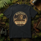 Bigfoot Easier To Find Than Love T-Shirt