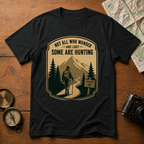Not All Who Wonder are Lost T-Shirt