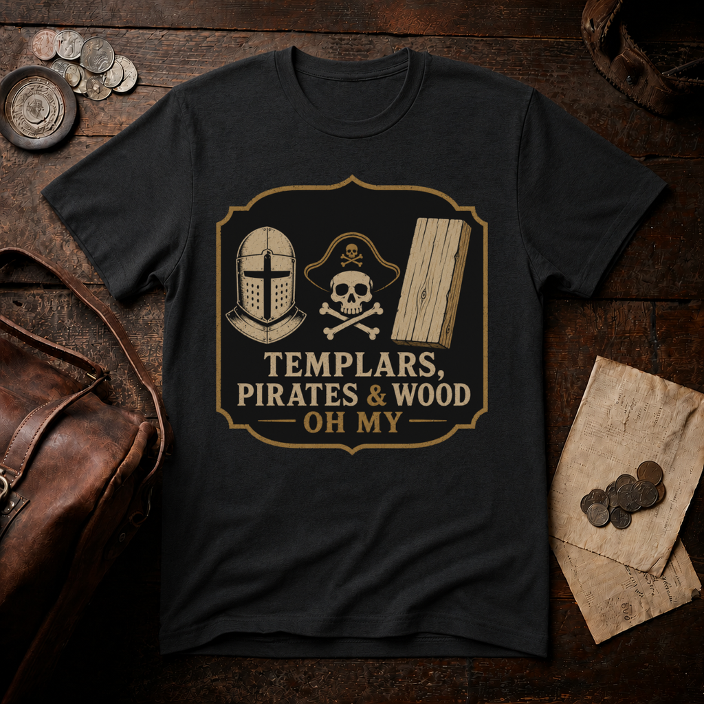 Templars, Pirates & Wood Oh My T-Shirt