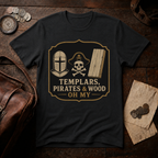 Templars, Pirates & Wood Oh My T-Shirt