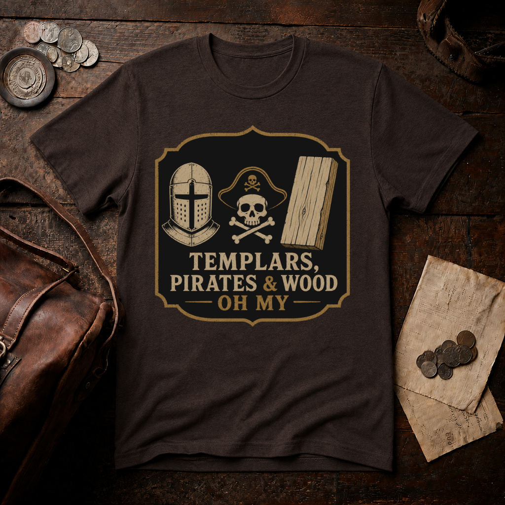 Templars, Pirates & Wood Oh My T-Shirt