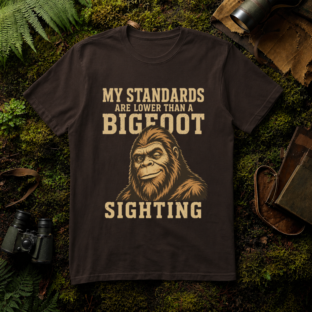 My Standards are lower than a Bigfoot Sighting T-Shirt