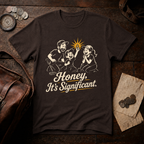 Honey It's Significant T-Shirt