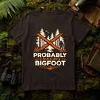 Probably Chasing Bigfoot T-Shirt
