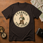 I Earned The Story T-Shirt