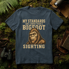 My Standards are lower than a Bigfoot Sighting T-Shirt