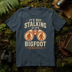 It's Not Stalking if it's Bigfoot Research T-Shirt