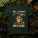 My Standards are lower than a Bigfoot Sighting T-Shirt