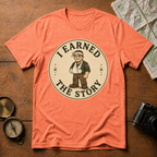I Earned The Story T-Shirt