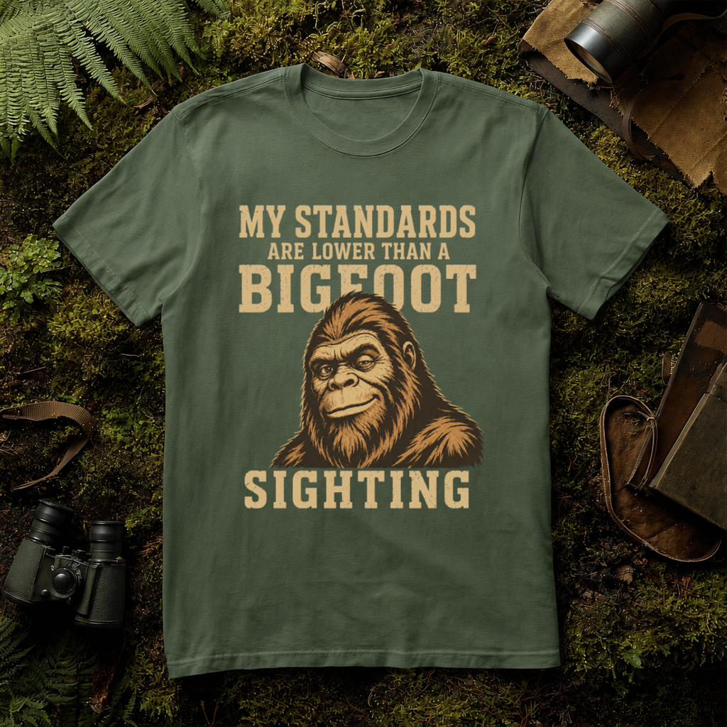 My Standards are lower than a Bigfoot Sighting T-Shirt
