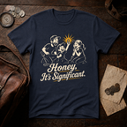 Honey It's Significant T-Shirt