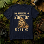 My Standards are lower than a Bigfoot Sighting T-Shirt