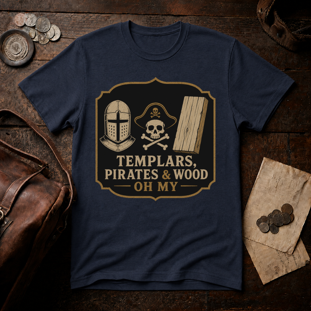 Templars, Pirates & Wood Oh My T-Shirt