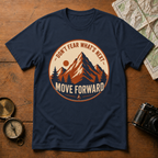 Don't Fear What's Next Move Forward T-Shirt